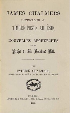 James Chalmers, inventeur du timbre-poste adhésif : nouvelles recherches sur le projet de Sir Rowland Hill