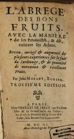 L' abrégé des bons fruits : avec la manière de les connoistre, & de cultiver les arbres ; reveu, corrigé & augmenté de plusieurs expériences sur le fait du jardinage ...