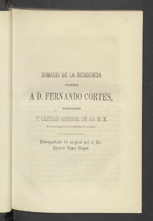 SUMARIO DE LA RESIDENCIA TOMADA A D. FERNANDO CORTES, GOBERNADOR Y CAPITAN GENERAL DE LA N. E.