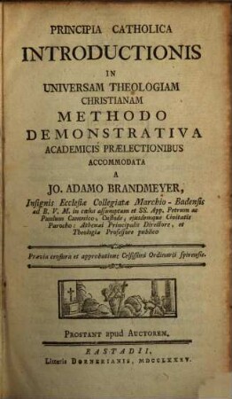 Principia Catholica Introductionis In Universam Theologiam Christianam : Methodo Demonstrativa Academicis Praelectionibus Accommodata