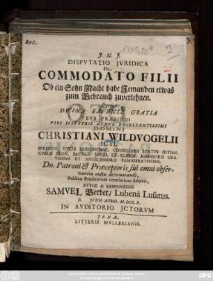 Dispvtatio Jvridica De Commodato Filii : Ob ein Sohn Macht habe Jemanden etwas zum Gebrauch zuverlehnen