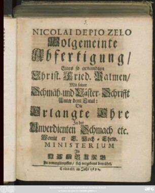 Nicolai De Pio Zelo Wolgemeinte Abfertigung/ Eines so genandten Christ. Fried. Palmen/ Mit seiner Schmäh- und Läster-Schrifft Unter dem Titul: Die Erlangte Ehre In der Unverdienten Schmach etc. : Womit er E. Hoch-Ehrw. Ministerium In Hamburg Zu verunglimpffen/ sich vergebens bemühet