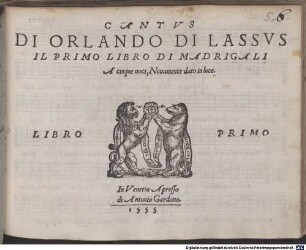 DI ORLANDO DI LASSVS IL PRIMO LIBRO DI MADRIGALI A cinque uoci, Nouamente dato in luce. LIBRO PRIMO