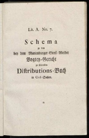 Lit. A. No. 7. Schema zu dem bey dem Marienburger-Groß-Werder Vogtey-Gericht zu führenden Distributions-Buch in Civil-Sachen