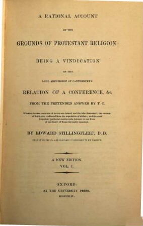 A rational account of the grounds of protestant religion: being a vindication of the Lord Archbishop (Land) of Canterbury‛s relation of a conference & c. from the pretended answer by T. C.. 1