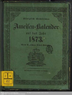 1873: Königlich-Sächsischer Ameisen-Kalender : auf das Jahr ...