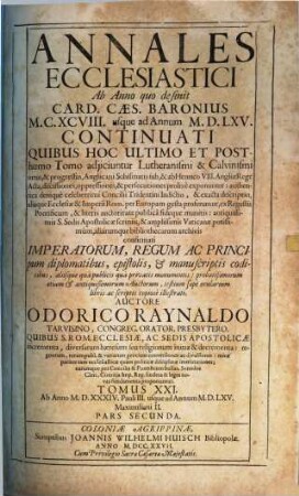 Annales Ecclesiastici Ab Anno quo desinit Card. Caes. Baronius MCXCVIII usque ad Annum MDLXV Continuati : Quibus Hoc Ultimo Et Posthumo Tomo adjiciuntur Lutheranismi & Calvinismi ortus, & progressus ..., 21,2. Ab Anno MDXXXIV. Pauli III. usque ad Annum MDLXV. Maximiliani II.
