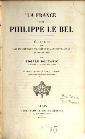 La France sous Philippe le Bel : étude sur les Institutes Politiques et Administratives du moyen age
