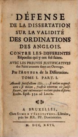 Défense De La Dissertation Sur La Validité Des Ordinations Des Anglois : Contre Les Differentes Réponses qui y on été faites ; Avec Les Preuves Justificatives des FAits avancez dans cet Ouvrage. 1,1