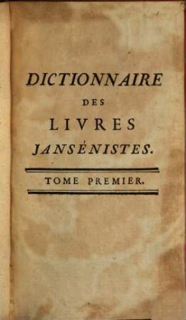 Dictionnaire Des Livres Jansénistes, Ou Qui Favorisent Le Jansénisme : [Dominique de Colonia]. 1