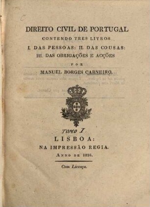Direito Civil De Portugal : Contento Tres Livros I. Das Pessoas: II. Das Cousas: III. Das Obrigações E Acções. [1,1], [Das Pessoas ; 1]