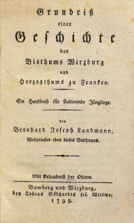 Grundriß einer Geschichte des Bisthums Wirzburg und Herzogthums zu Franken : Ein Handbuch für studierende Jünglinge