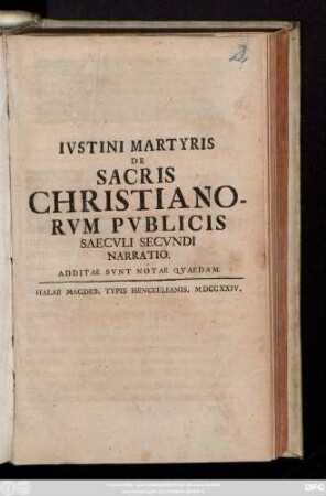 Ivstini Martyris De Sacris Christianorvm Pvblicis Saecvli Secvndi Narratio : Additae Svnt Notae Qvaedam