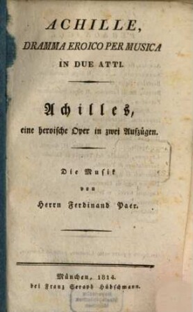 Achille : dramma eroico per musica in due atti = Achilles : eine heroische Oper in zwei Aufzüge