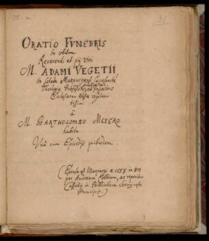 [Bartholomaeus Meyer:] Oratio Funebris in obitum Reverendi et pij vivi M. Adami Vegetii ...