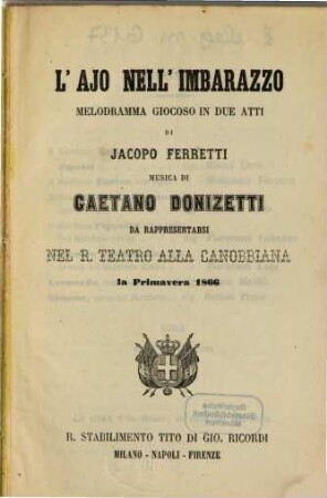 L' ajo nell'imbarazzo : melodramma giocoso in due atti ; da rappresentarsi nel R. Teatro alla Canobbiana, la primavera 1866