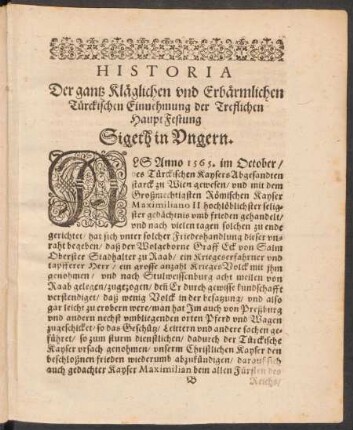 Historia Der gantz Kläglichen und Erbärmlichen Türckischen Einnehmung der Treflichen Haupt Festung Sigeth in Ungern.