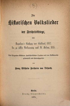 Historische Volkslieder der Zeit von 1756 bis 1871 : 2 Bände in 6 Heften, Bd. 1 = Heft 3. Die historischen Volkslieder der Freiheitskriege, von Napoleon's Rückzug aus Rußland, 1812, bis zu dessen Verbannung nach St. Helena, 1815