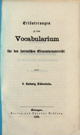 Vocabularium für den lateinischen Elementarunterricht, [2]. Erläuterungen zu dem Vocabularium