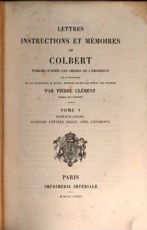 Lettres, instructions et mémoires de Colbert, 5. Fortifications. Sciences, lettres, beaux-arts, bâtiments