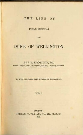 The Life of Field Marshal the Duke of Wellington : In two volumes, with numerous engravings, 1