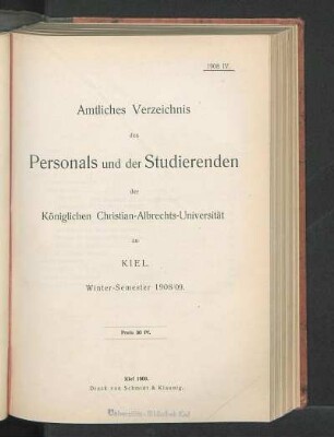 WS 1908/09: Amtliches Verzeichnis des Personals und der Studierenden der Königlichen Christian-Albrechts-Universität zu Kiel. Winter-Semester 1908/09.