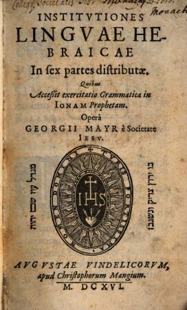 Georgii Mayr Institutiones linguae Hebraicae : in sex partes distributae, quibus accessit exercitatio gramatica in Ionam Prophetam