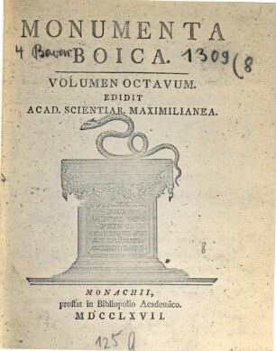 Monumenta Boica, 8. [Monumenta Raitenbuchensia ; Monumenta Diessensia ; Monumenta Bernriedensia ; Monumenta Scheftlariensia ; Monumenta Andecensia]