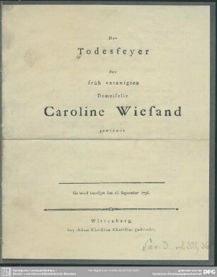 Der Todesfeyer der früh verewigten Demoiselle Caroline Wiesand gewidmet : Sie ward beerdiget den 15. September 1796