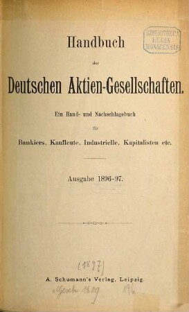 Handbuch der deutschen Aktiengesellschaften : das Spezial-Archiv der Deutschen Wirtschaft. 1896/97. - 1897