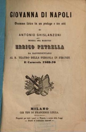 Giovanna di Napoli : Dramma lirico in un prol. e 3 atti. ... Da rappresentarsi al R. Teatro della Pergola in Firenze il Carnevale 1869 - 70