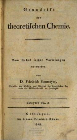 Grundriß der theoretischen Chemie : zum Behuf seiner Vorlesungen entworfen. 2. (1808). - VI, 648, [2] S.