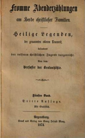 Fromme Abenderzählungen am Herde christlicher Familien : heilige Legenden, der gesammten edleren Lesewelt, besonders der reiferen christlichen Jugend dargereicht, 5
