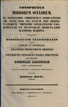 Conspectus morborum oculorum in nosocomio chirurgico Dorpatensi ab anno 1845 ad annum 1850 observatorum, imprimis operationis jaeschianae et myotomiae orbicularis ratione habita : Diss. inaug.