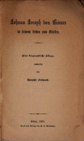 Johann Joseph von Görres in seinem Leben und Wirken : Eine biographische Skizze, entworfen von Theophil Freimund