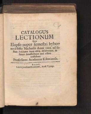 WS 1668/69u. SS 1669: Catalogus Lectionum Quas Elapso nuper semestri hyberno à festo Michaëlis Anni 1668. ad festum Paschatos Anni 1669. absolverunt, & futuro semestri hujus anni æstivo tractabunt Professores Academiæ Kiloniensis