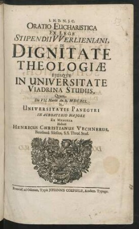 Oratio Eucharistica Ex Lege Stipendii Werlieniani, De Dignitate Theologiae Eiusque In Universitate Viadrina Studiis