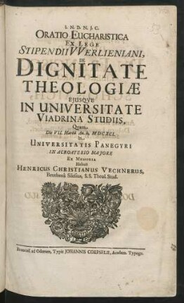 Oratio Eucharistica Ex Lege Stipendii Werlieniani, De Dignitate Theologiae Eiusque In Universitate Viadrina Studiis