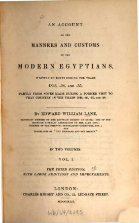 An account of the manners and customs of the modern Egyptians : written in Egypt during the years 1833, -34, and -35, partly from notes made during a former visit to that country in the years 1825, - 26, -27, and -28 ; in two volumes. 1