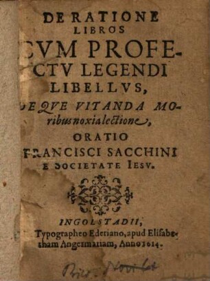 De ratione libros cum profectu legendi libellus deque vitanda moribus noxia lectione ... oratio