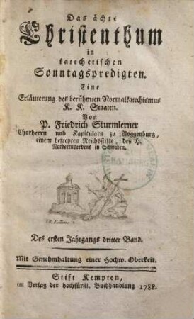 Das ächte Christenthum in katechetischen Sonntagspredigten : eine Erläuterung des berühmten Normalkatechismus K. K. Staaten, 1,3
