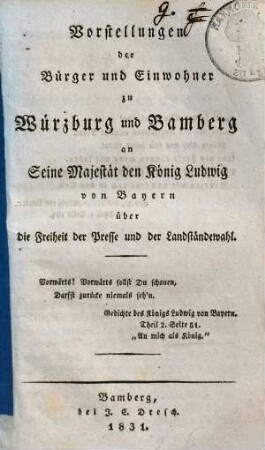 Vorstellungen der Bürger und Einwohner zu Würzburg und Bamberg an Seine Majestät den König Ludwig von Bayern über die Freiheit der Presse und der Landständewahl