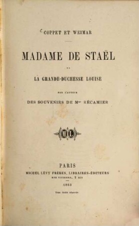 Coppet et Weimar Madame de Staël et la Grande-Duchesse Louise par l'auteur des souvenirs de Mme Récamier (- Amélie Lenormant)
