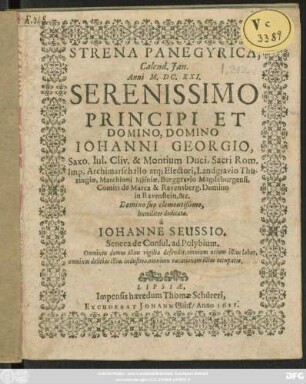 Strena Panegyrica, Calend. Ian. Anni M.DC.XXI. Serenissimo Principi Et Domino, Domino Johanni Georgio, Saxo. Iul. Cliv. & Montium Duci ... humiliter dedicata