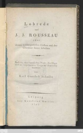 Lobrede auf J. J. Rousseau über dessen weltbürgerlichen Einfluss und den Charakter seiner Schriften : Nach der, dem französischen Werke: De l'Egalité etc. vorgedrucktem Eloge auf Rousseau