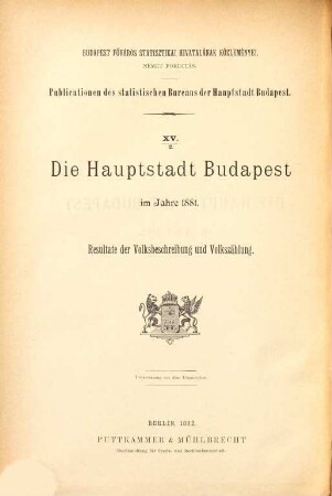 Die Hauptstadt Budapest : im Jahre ... ; Resultate d. Volksbeschreibung u. Volkszählung, 1881, Heft 2