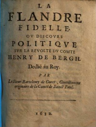 La Flandre Fidelle Ov Discovrs Politiqve Svr La Revolte Dv Comte Henry De Bergh : Dedié au Roy