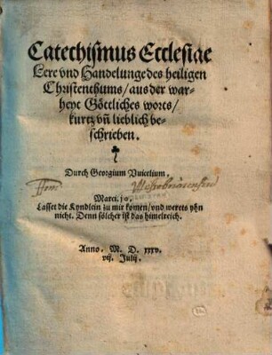 Catechismus Ecclesiae : Lere vnd Handelunge des heiligen Christenthums ; aus der warheyt Göttliches worts, kurtz vn[d] lieblich beschrieben
