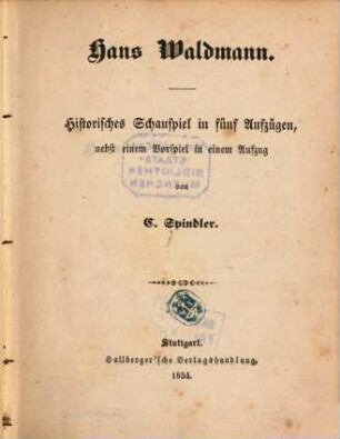 C. Spindler's Werke, 44. Hans Waldmann : historisches Schauspiel in fünf Aufzügen, nebst einem Vorspiel in einem Aufzug