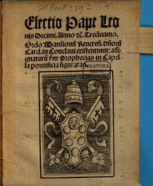 Electio Pape Leonis Decimi. Anno [et]c. Tredecimo. Ordo Mansionu[m] Reueren[dorum]. d[omi]noru[m] Card, in Conclaui existentium assignataru[m] s[ecundu]m Prophecias in Capella pontificia figuratas